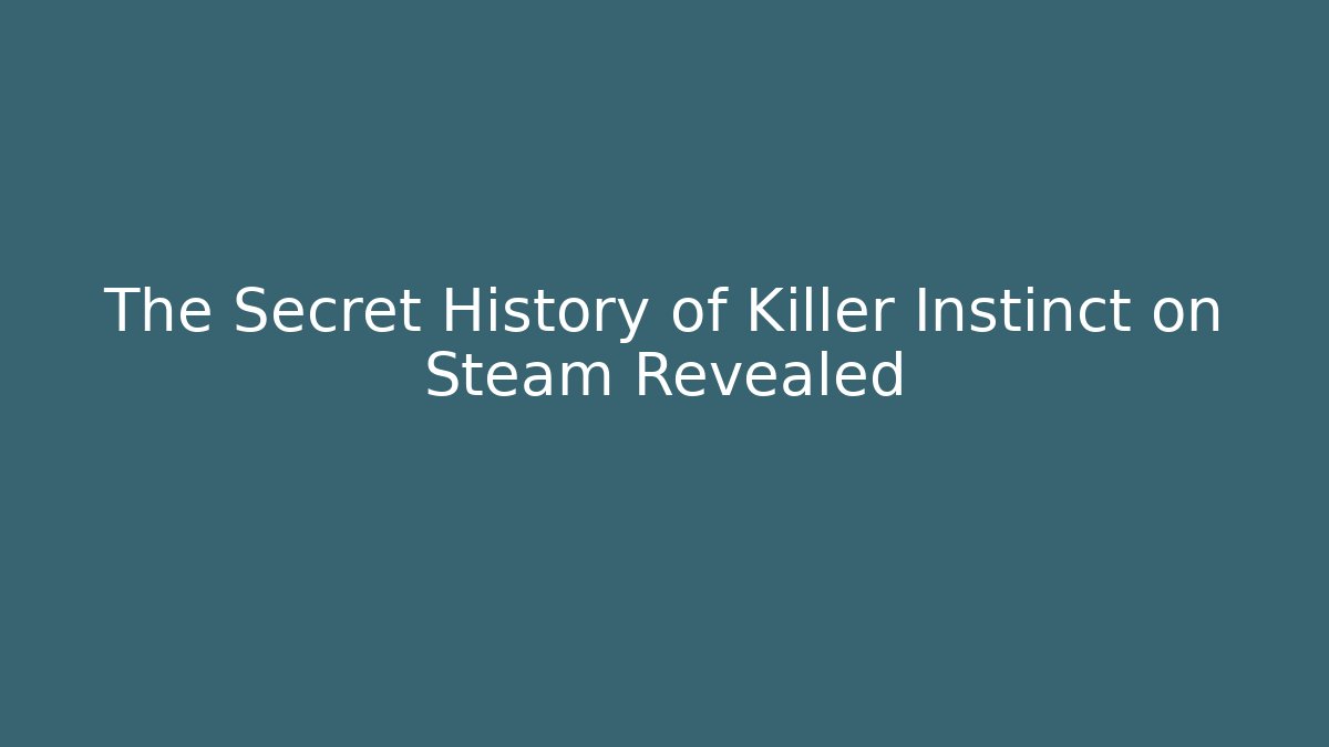The Secret History of Killer Instinct on Steam Revealed
