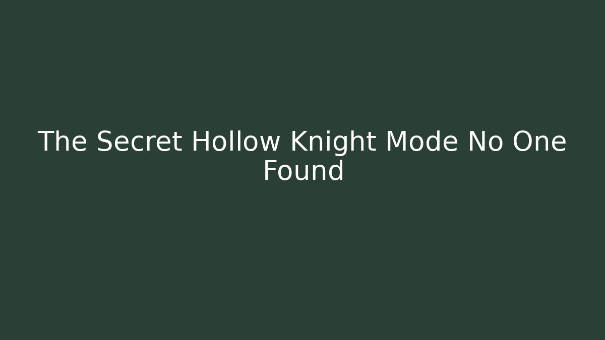 The Secret Hollow Knight Mode No One Found - The Family Holidays