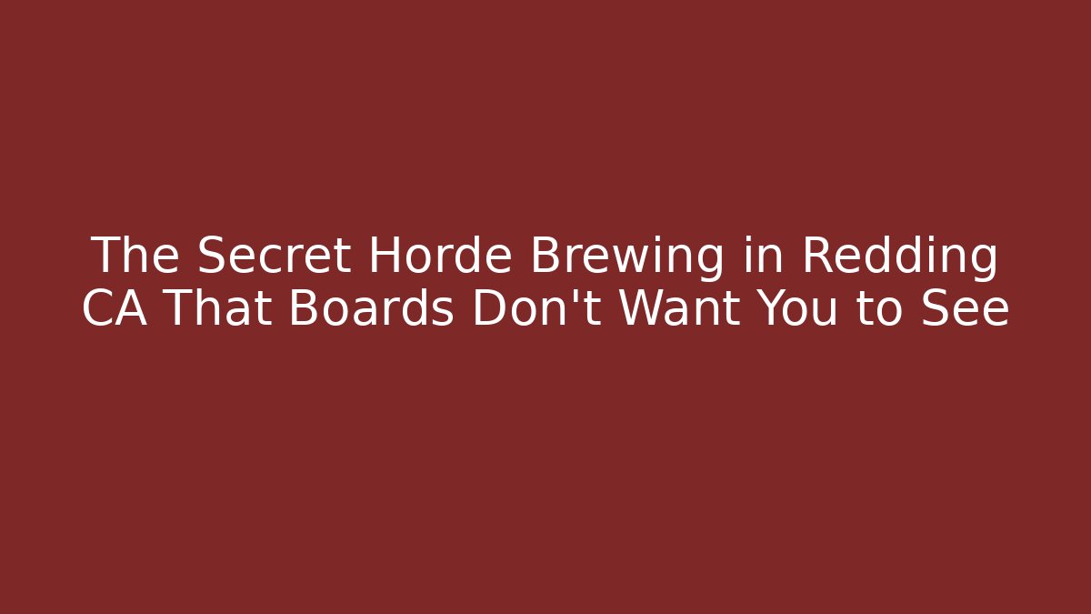The Secret Horde Brewing in Redding CA That Boards Don't Want You to See