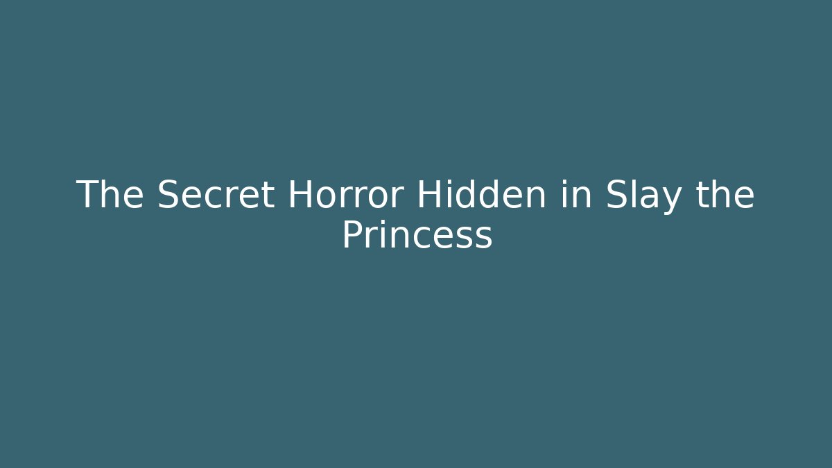 The Secret Horror Hidden in Slay the Princess