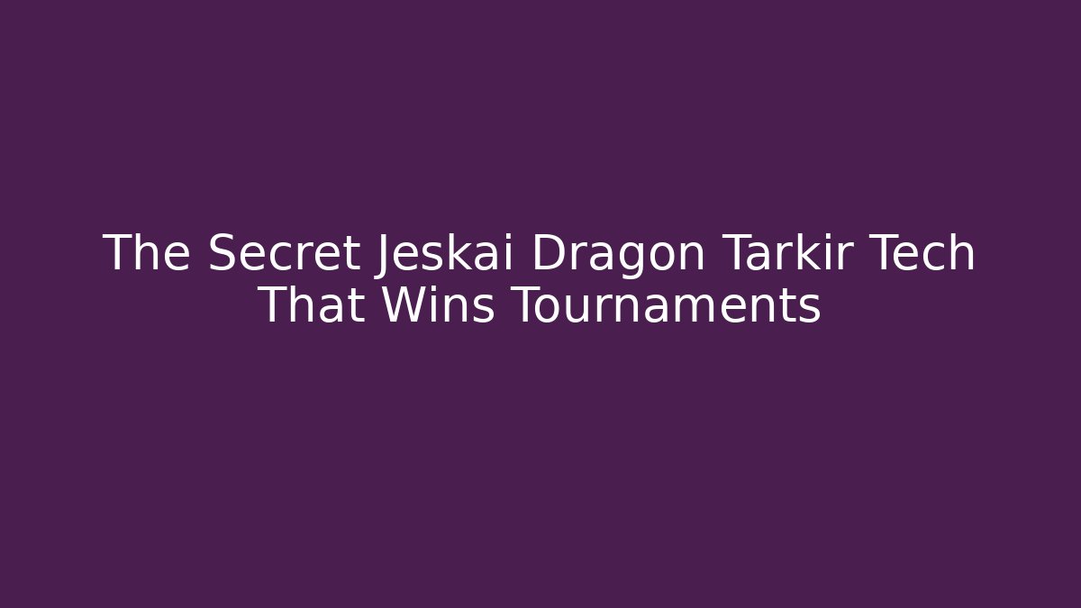 The Secret Jeskai Dragon Tarkir Tech That Wins Tournaments
