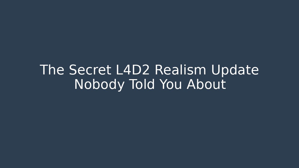 The Secret L4D2 Realism Update Nobody Told You About