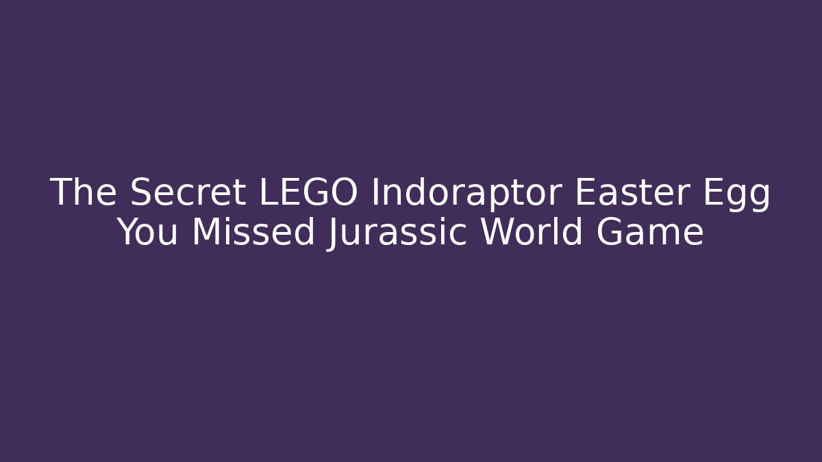 The Secret LEGO Indoraptor Easter Egg You Missed Jurassic World Game