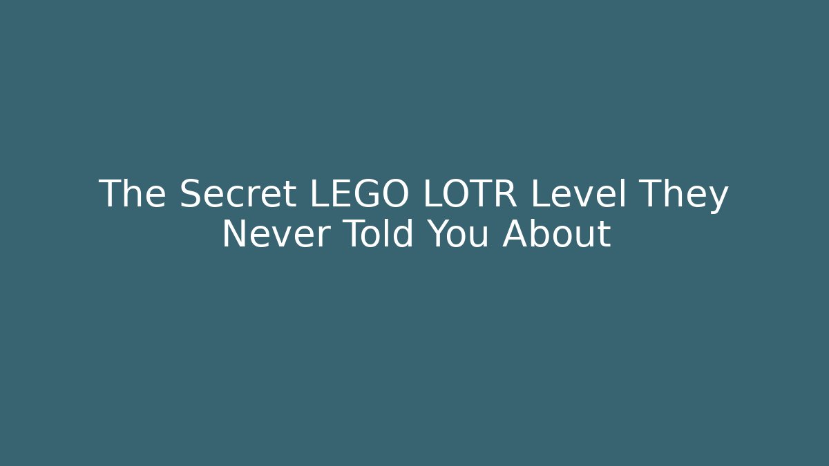 The Secret LEGO LOTR Level They Never Told You About