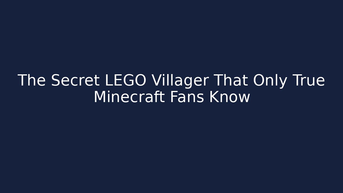 The Secret LEGO Villager That Only True Minecraft Fans Know