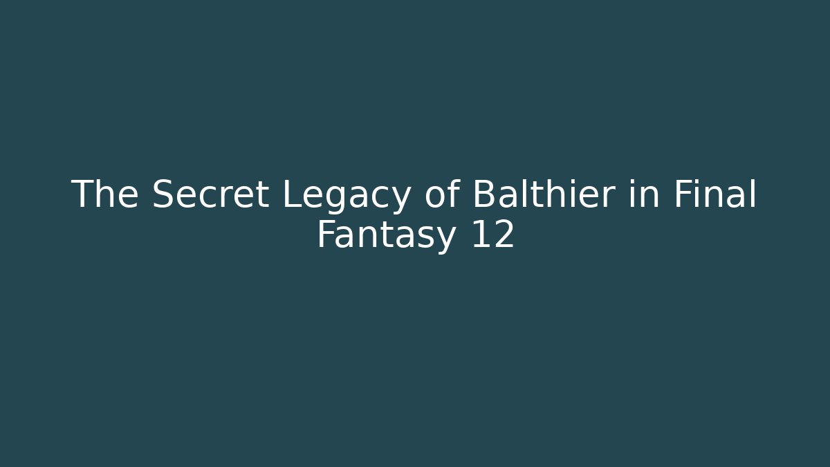 The Secret Legacy of Balthier in Final Fantasy 12