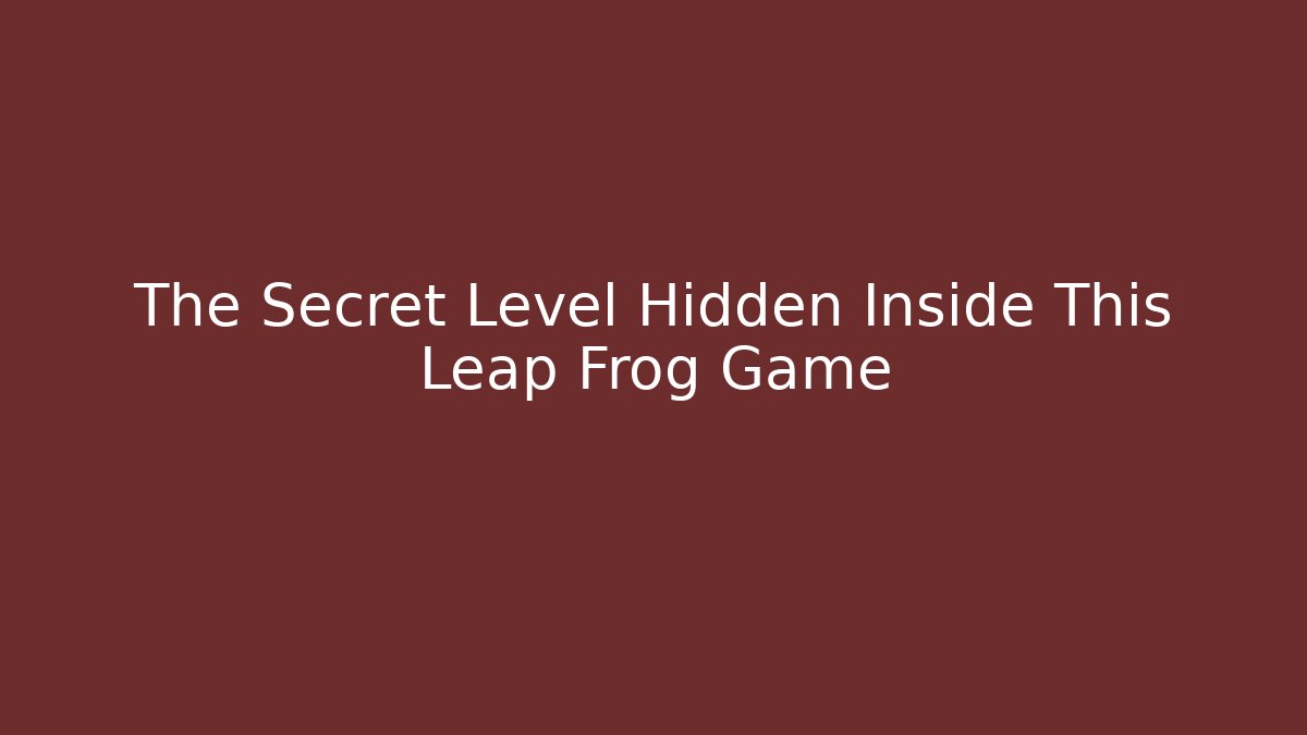 The Secret Level Hidden Inside This Leap Frog Game