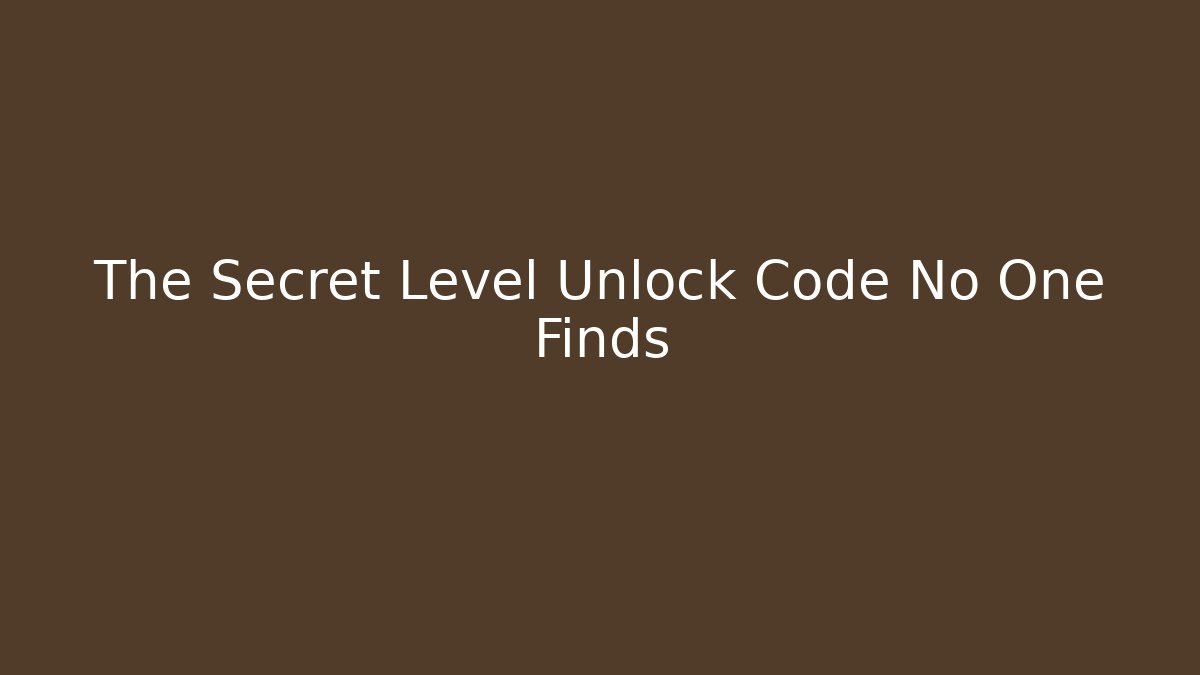 The Secret Level Unlock Code No One Finds