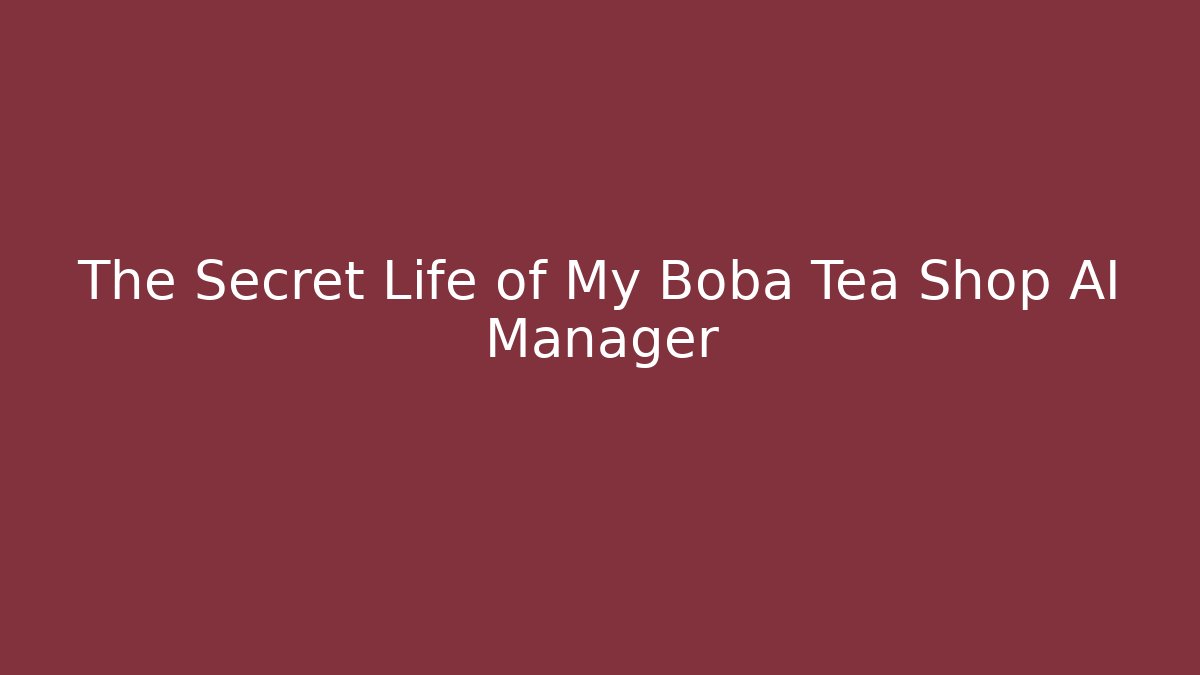 The Secret Life of My Boba Tea Shop AI Manager