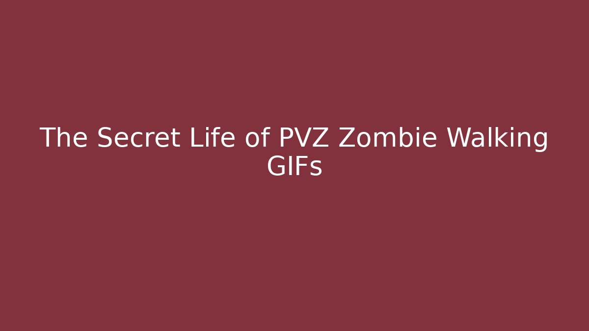 The Secret Life of PVZ Zombie Walking GIFs