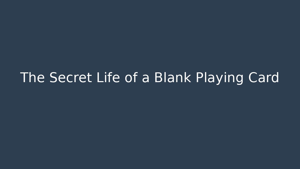 The Secret Life of a Blank Playing Card