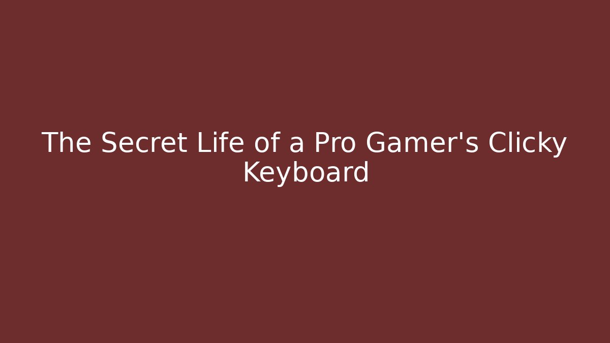 The Secret Life of a Pro Gamer's Clicky Keyboard