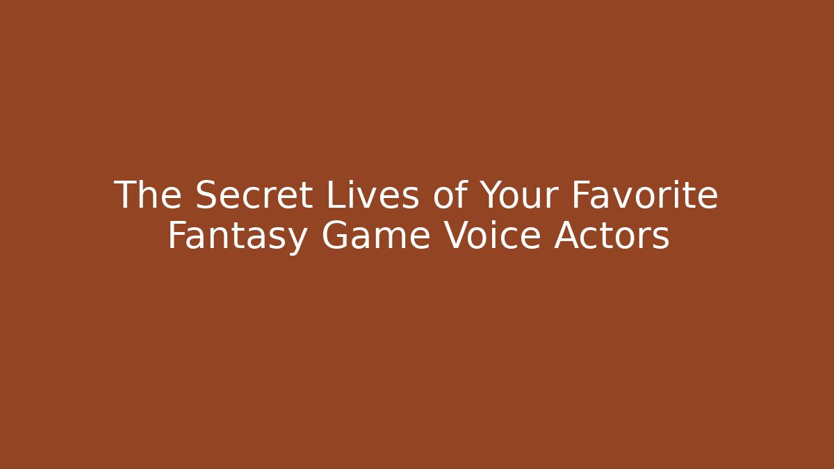 The Secret Lives of Your Favorite Fantasy Game Voice Actors