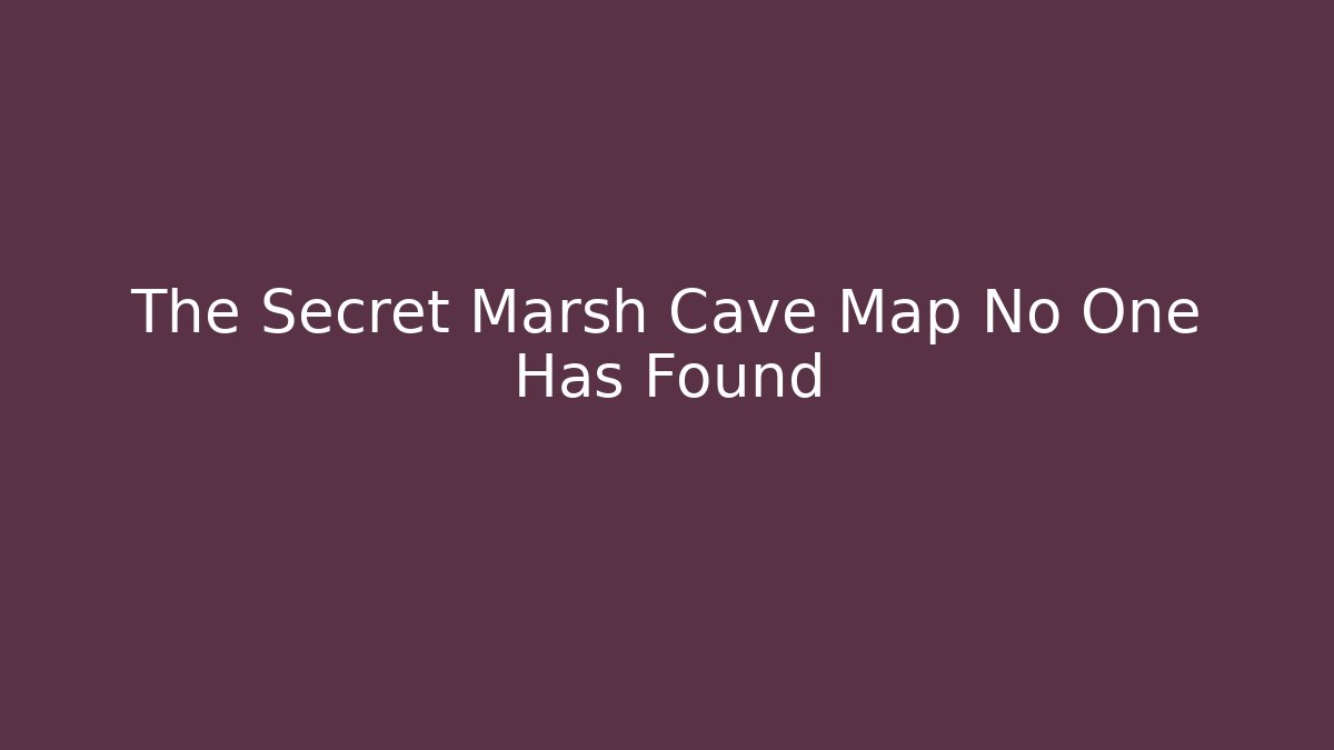 The Secret Marsh Cave Map No One Has Found