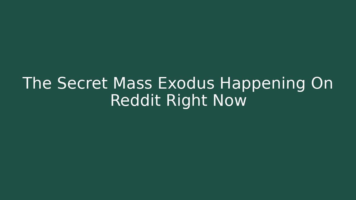 The Secret Mass Exodus Happening On Reddit Right Now