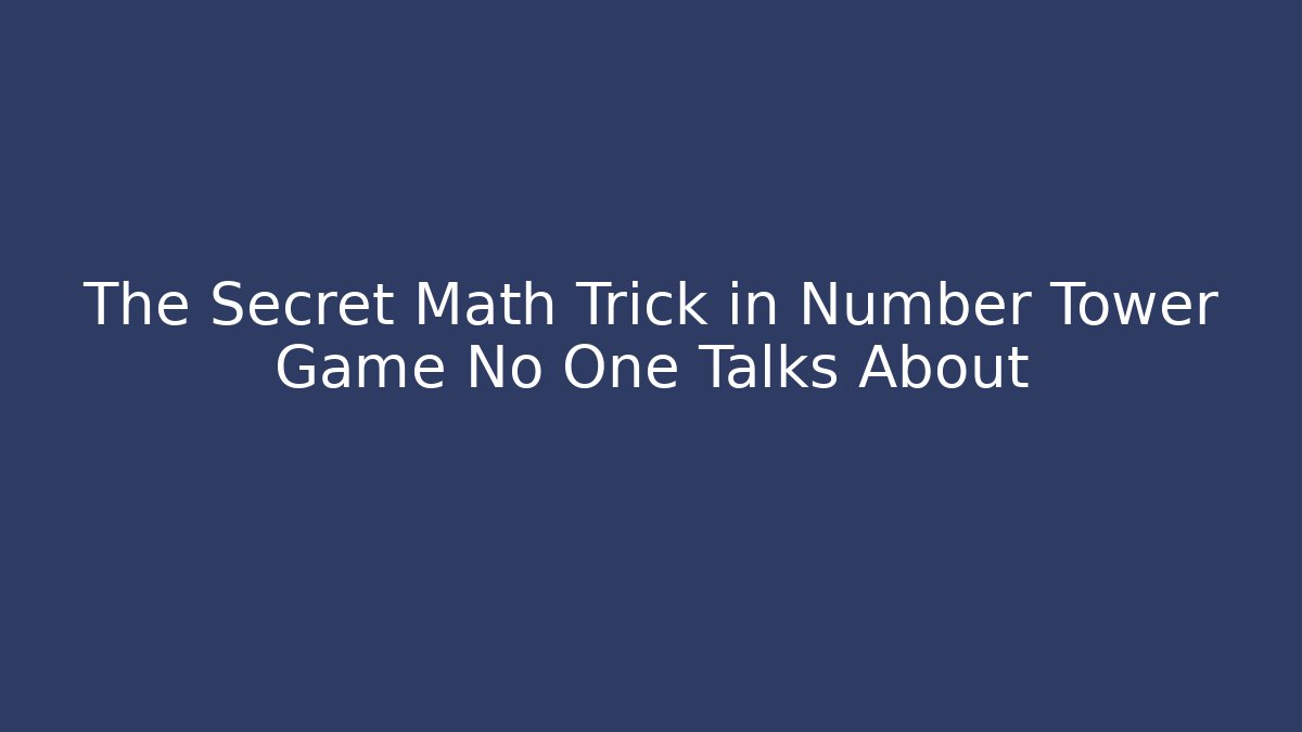 The Secret Math Trick in Number Tower Game No One Talks About