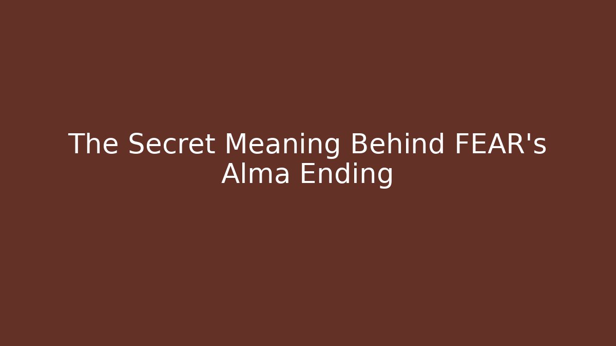 The Secret Meaning Behind FEAR's Alma Ending