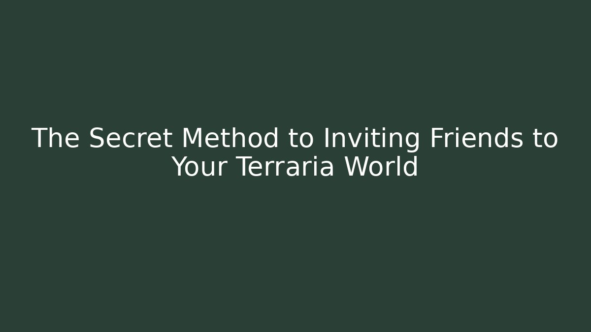 The Secret Method to Inviting Friends to Your Terraria World