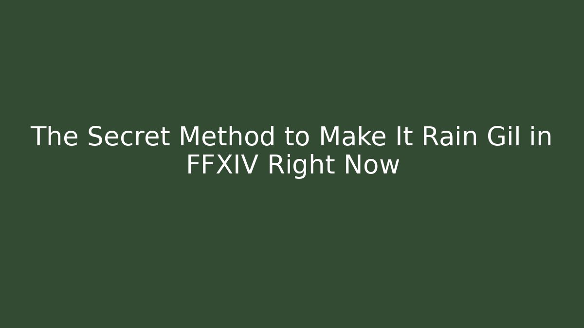 The Secret Method to Make It Rain Gil in FFXIV Right Now