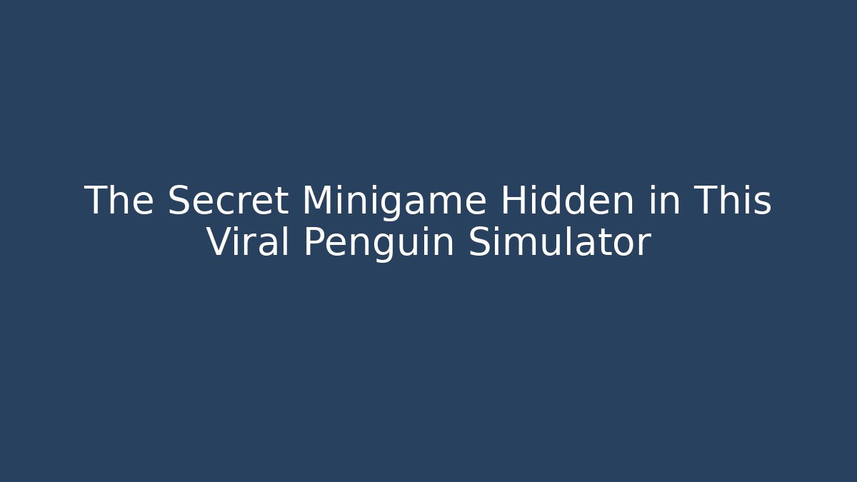 The Secret Minigame Hidden in This Viral Penguin Simulator
