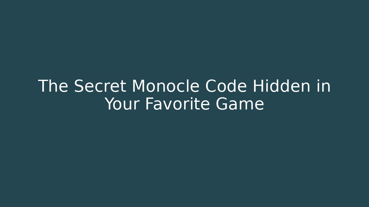 The Secret Monocle Code Hidden in Your Favorite Game - The Family Holidays