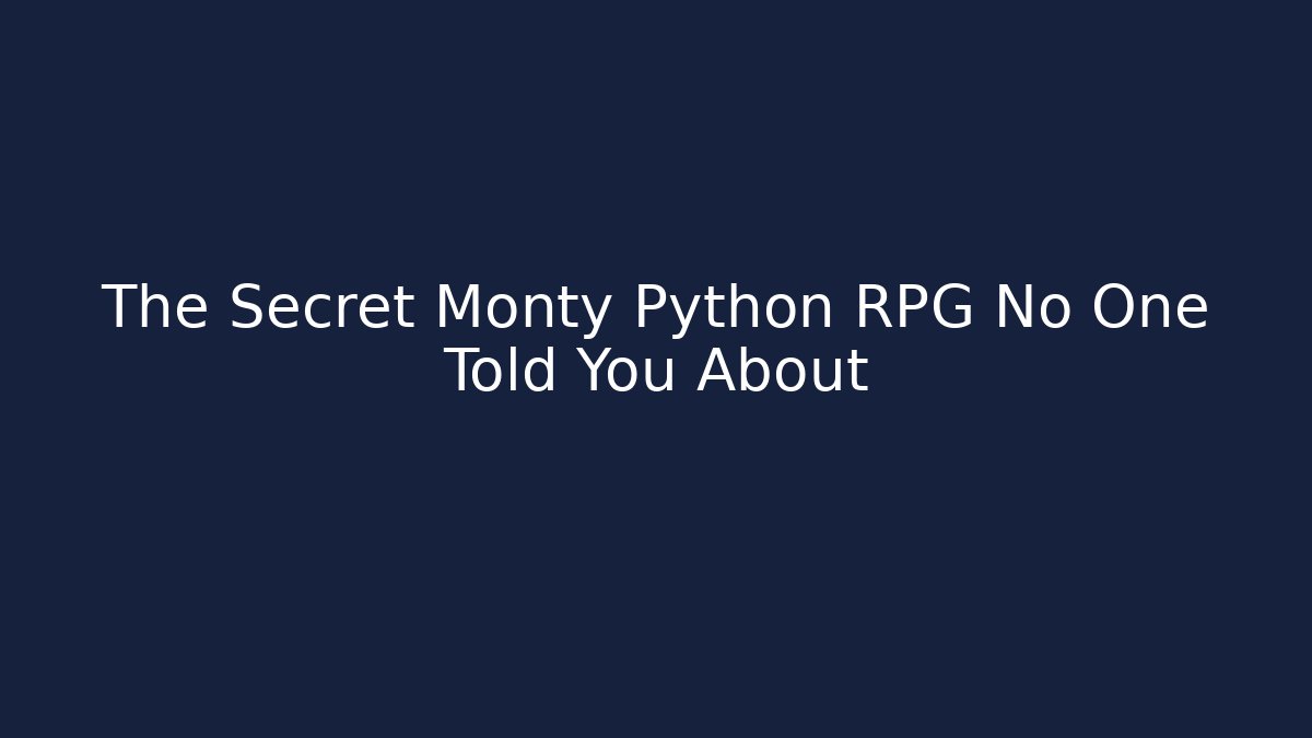 The Secret Monty Python RPG No One Told You About