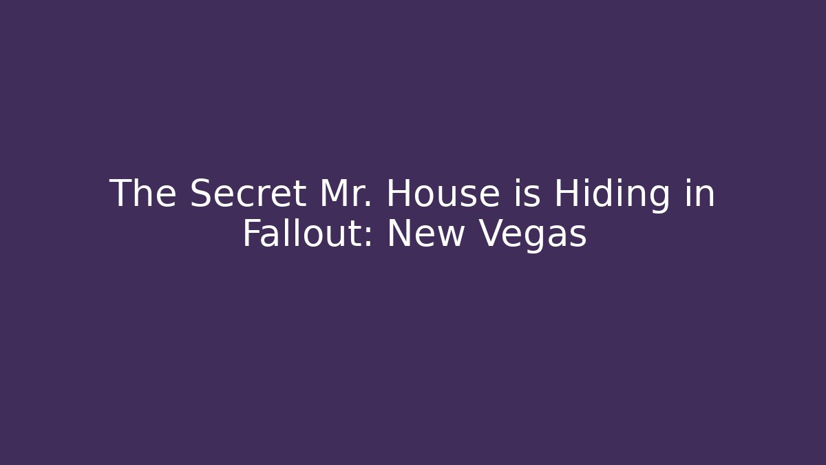 The Secret Mr. House is Hiding in Fallout: New Vegas