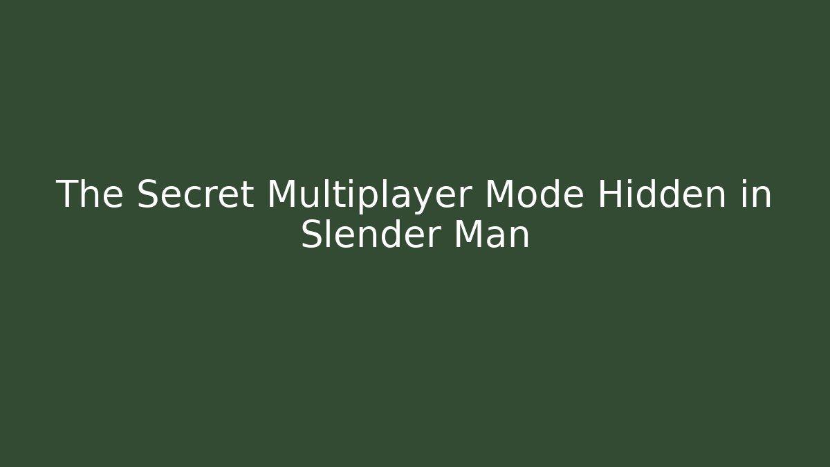 The Secret Multiplayer Mode Hidden in Slender Man
