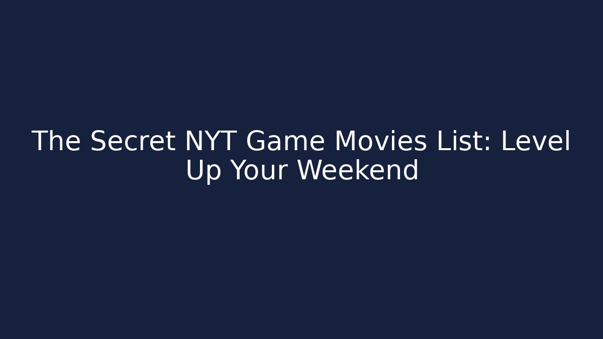 The Secret NYT Game Movies List: Level Up Your Weekend