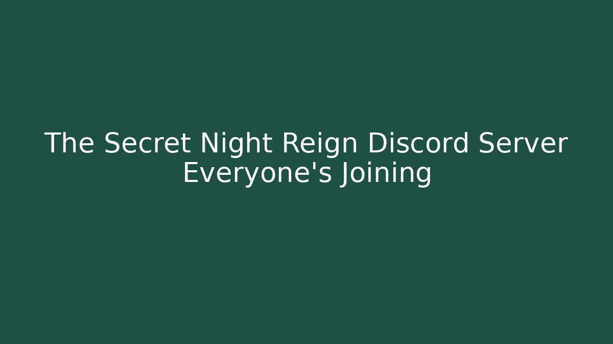 The Secret Night Reign Discord Server Everyone’s Joining
