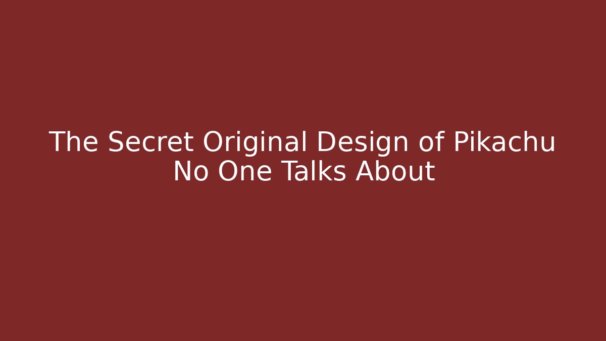 The Secret Original Design of Pikachu No One Talks About