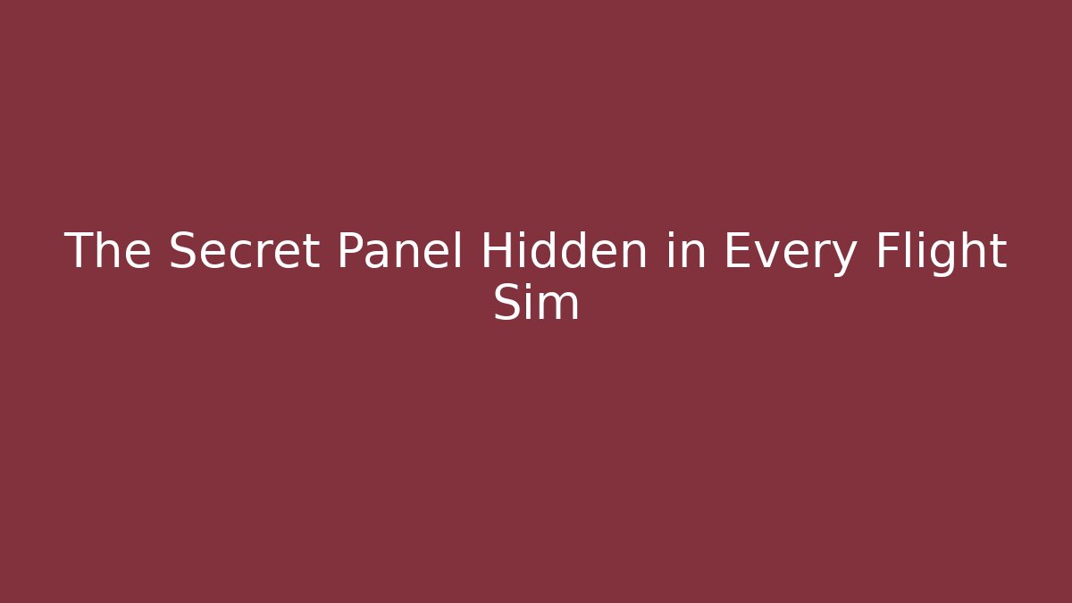 The Secret Panel Hidden in Every Flight Sim - The Family Holidays