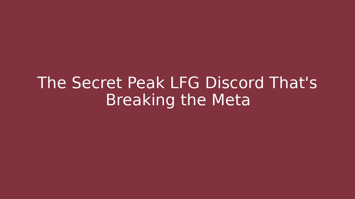 The Secret Peak LFG Discord That's Breaking the Meta