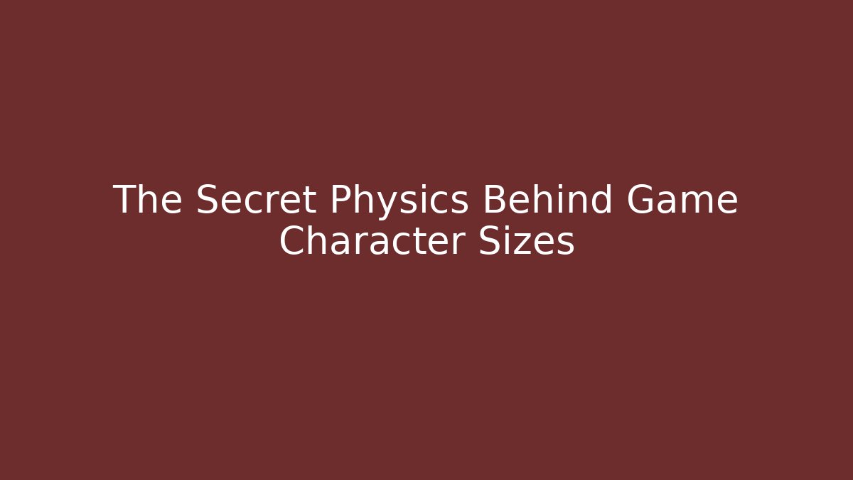The Secret Physics Behind Game Character Sizes