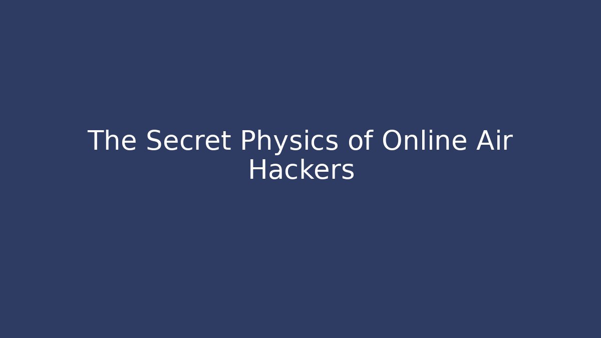The Secret Physics of Online Air Hackers