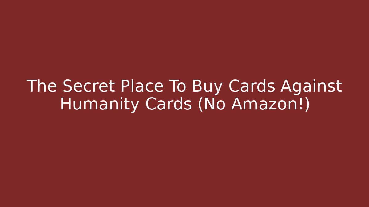 The Secret Place To Buy Cards Against Humanity Cards (No Amazon!)