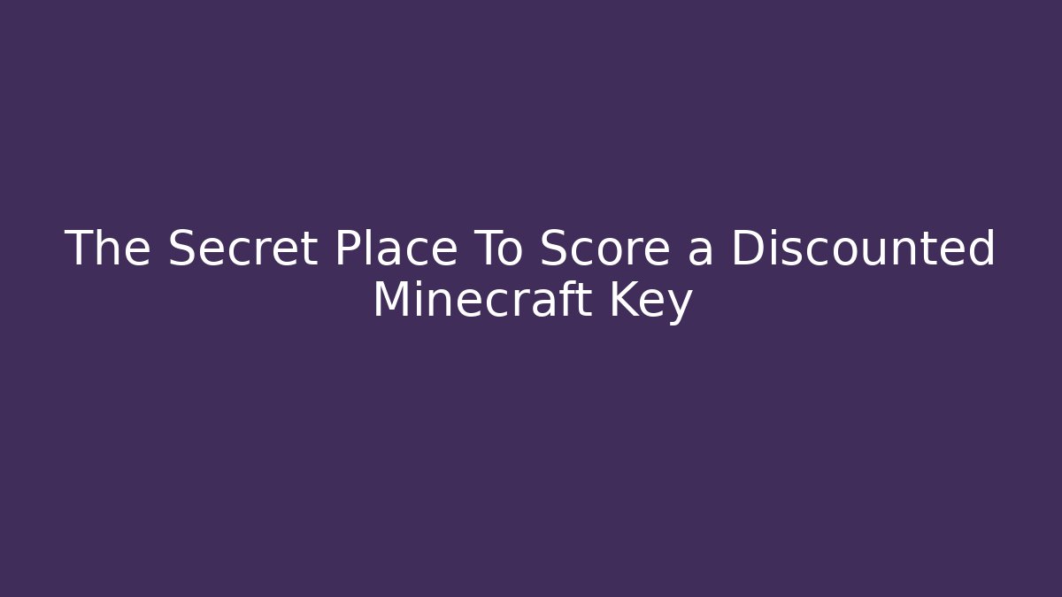 The Secret Place To Score a Discounted Minecraft Key