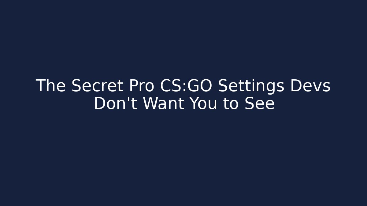 The Secret Pro CS:GO Settings Devs Don't Want You to See