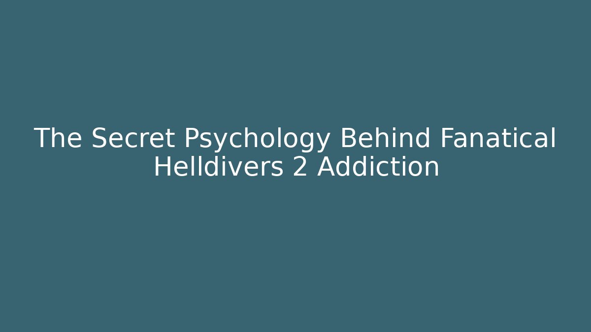 The Secret Psychology Behind Fanatical Helldivers 2 Addiction