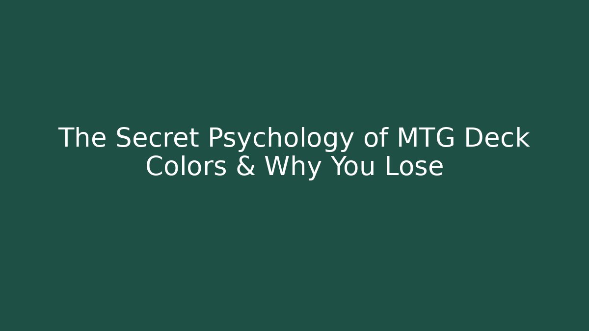 The Secret Psychology of MTG Deck Colors & Why You Lose