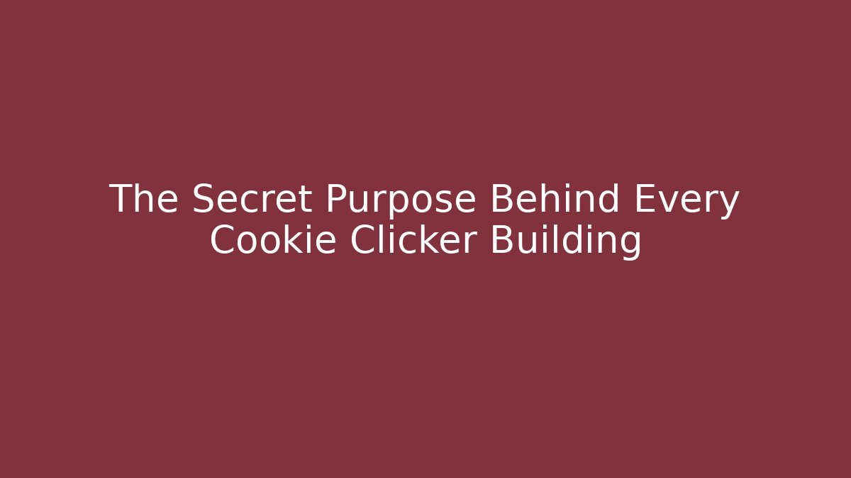 The Secret Purpose Behind Every Cookie Clicker Building - The Family Holidays