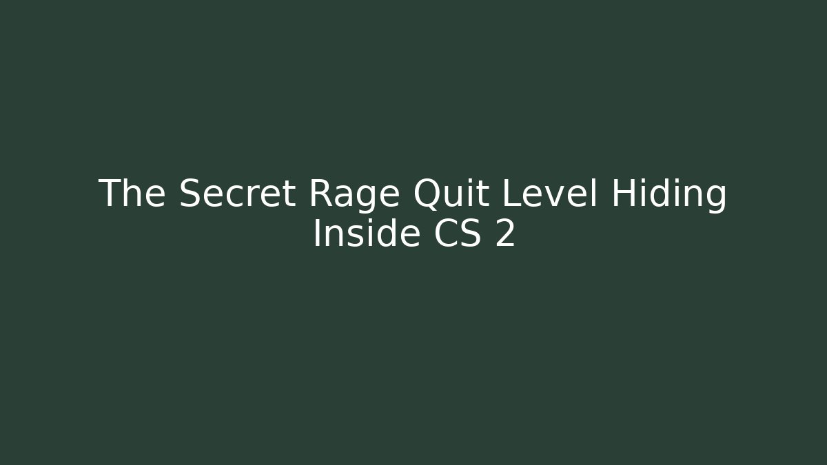 The Secret Rage Quit Level Hiding Inside CS 2