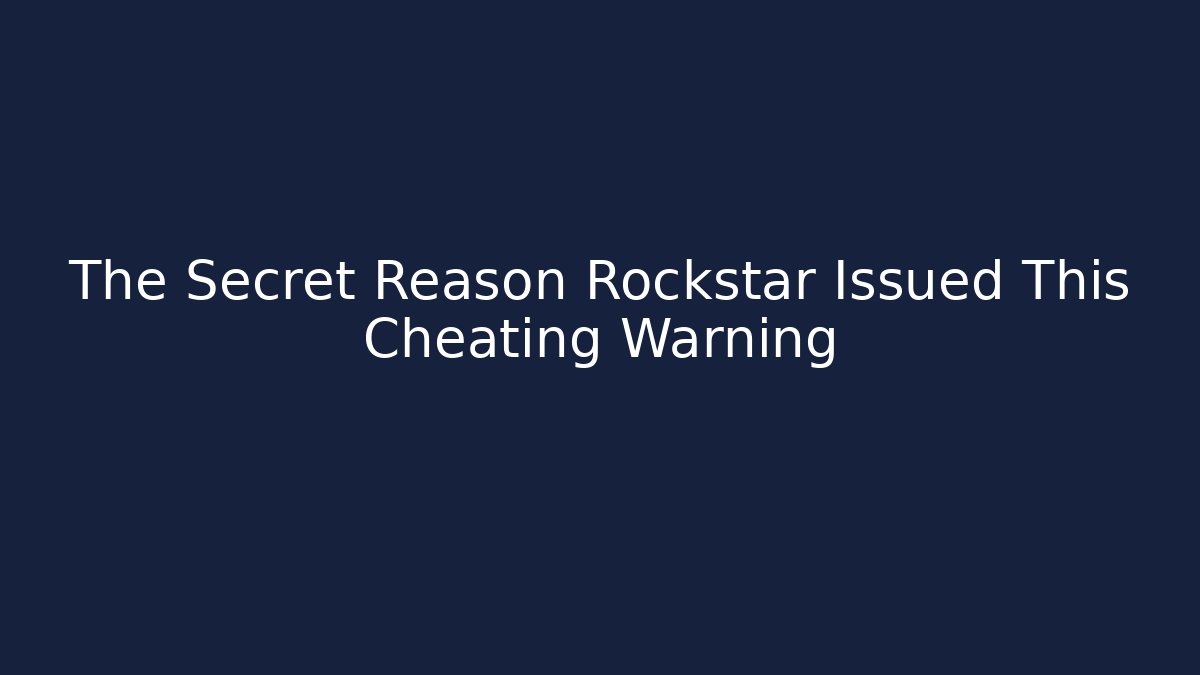The Secret Reason Rockstar Issued This Cheating Warning - The Family Holidays