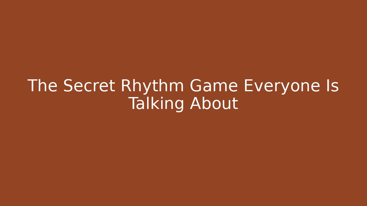The Secret Rhythm Game Everyone Is Talking About
