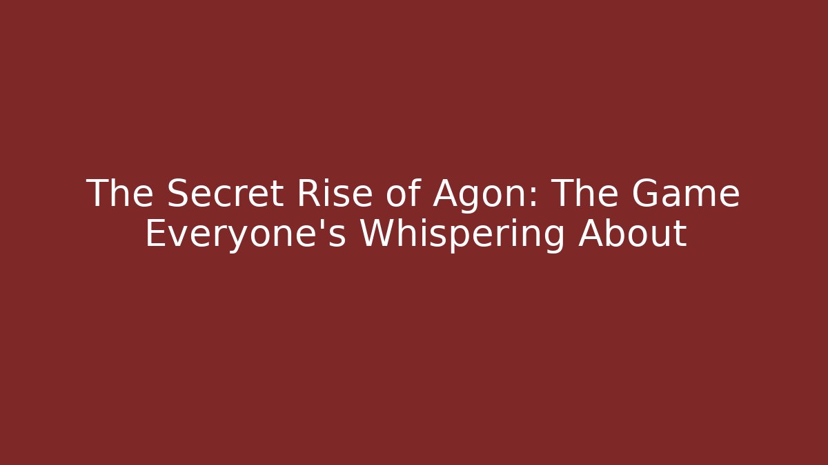 The Secret Rise of Agon: The Game Everyone's Whispering About
