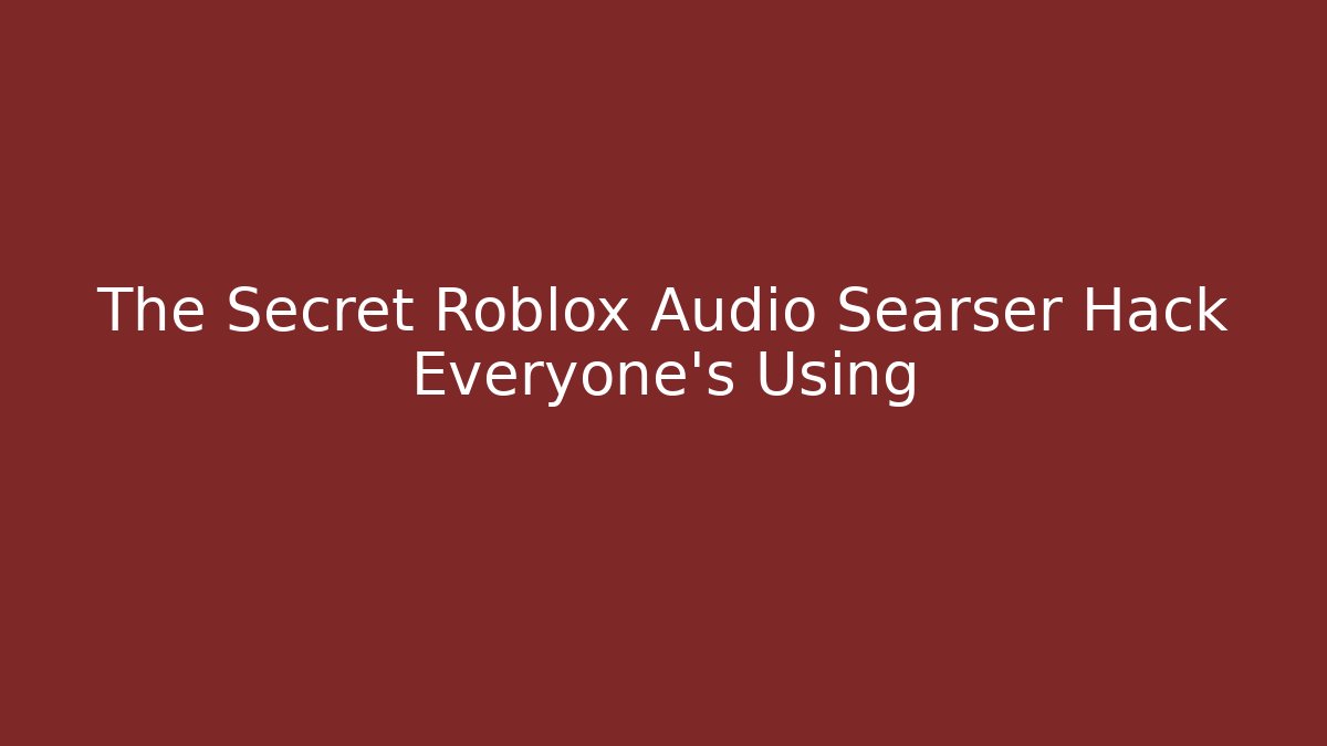 The Secret Roblox Audio Searser Hack Everyone's Using