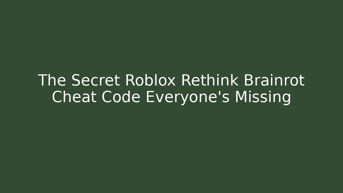 The Secret Roblox Rethink Brainrot Cheat Code Everyone’s Missing