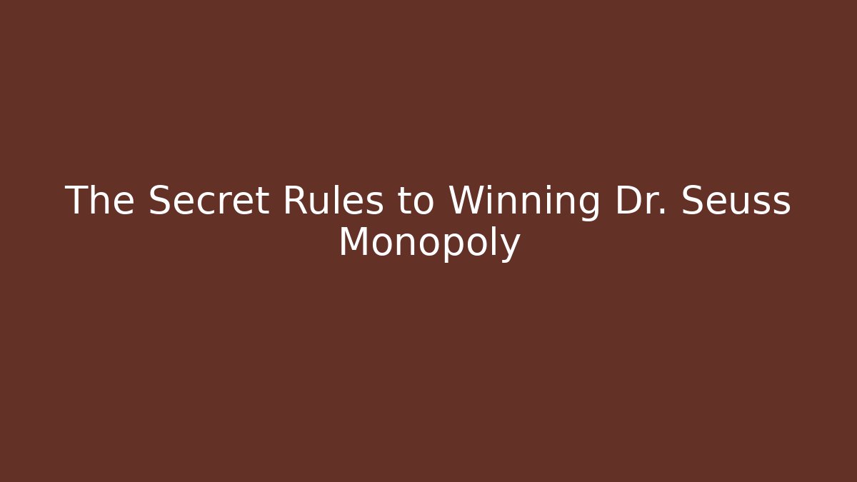 The Secret Rules to Winning Dr. Seuss Monopoly