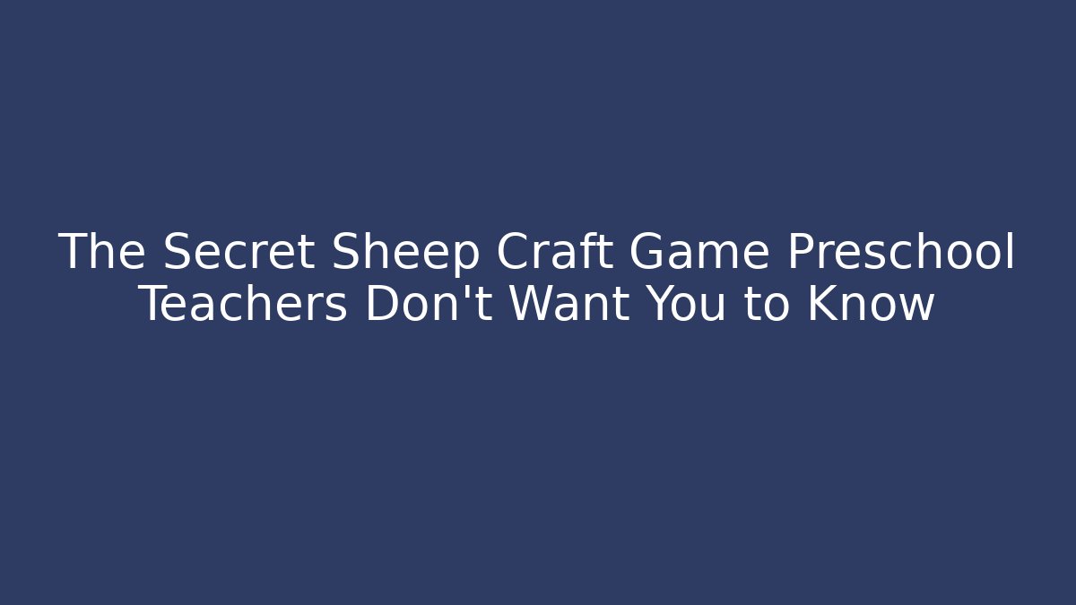 The Secret Sheep Craft Game Preschool Teachers Don’t Want You to Know