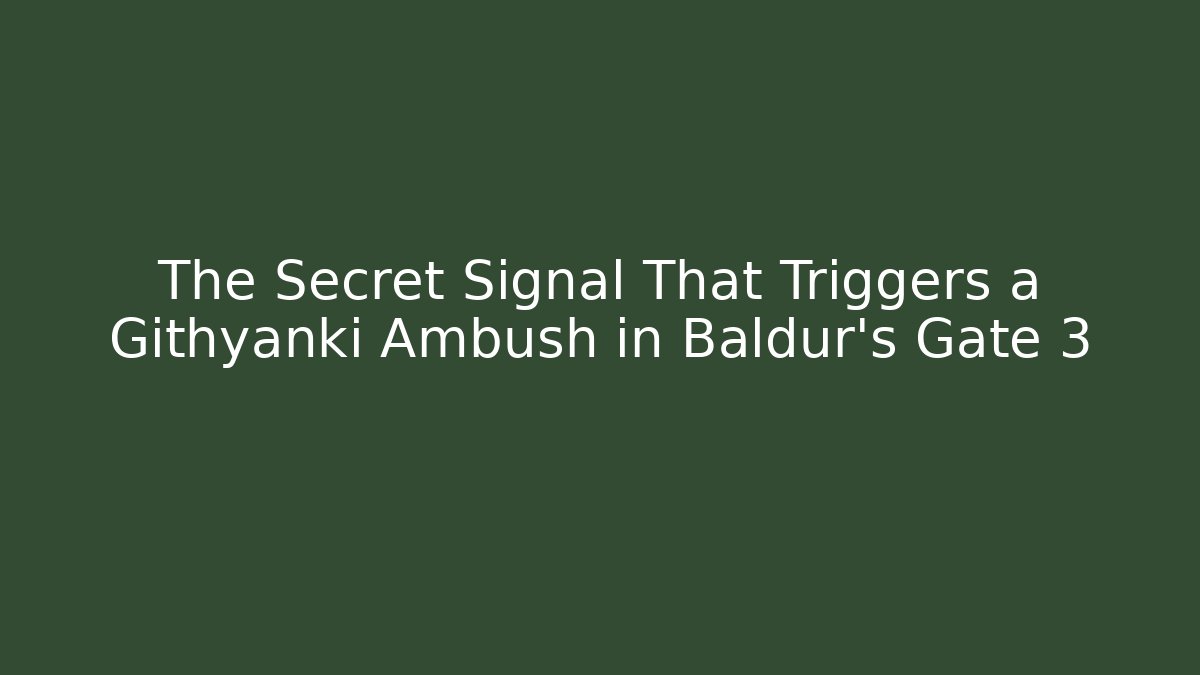 The Secret Signal That Triggers a Githyanki Ambush in Baldur's Gate 3